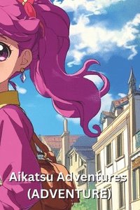 bokomslag Aikatsu Adventures (ADVENTURE)