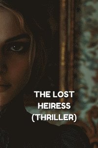 bokomslag The Lost Heiress (Thriller)