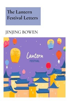 bokomslag The Lantern Festival Letters: From glowing lanterns to brave hearts, these stories illuminate the timeless power of family, tradition, and self-disc