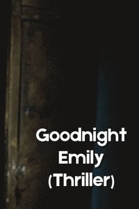 bokomslag Goodnight Emily (Thriller)