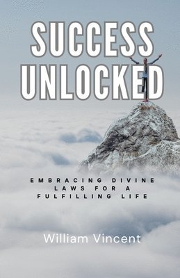 Success Unlocked: Embracing Divine Laws for a Fulfilling Life 1