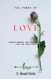 bokomslag The Power of Love: Understanding and Cultivating Love in Your Life