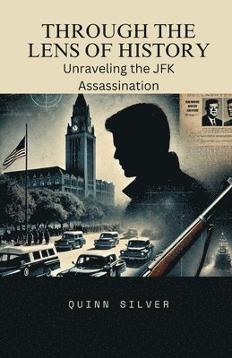 Through the Lens of History: Unraveling the JFK Assassination 1