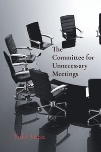 bokomslag The Committee for Unnecessary Meetings