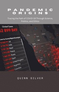 bokomslag Pandemic Origins: Tracing the Path of COVID-19 Through Science, Politics, and Ethics