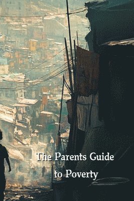 bokomslag The Parents Guide to Poverty