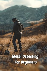 bokomslag Metal Detecting For Beginners