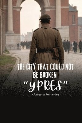 bokomslag The City That Could Not Be Broken &quot;Ypres&quot;