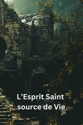 bokomslag L'Esprit Saint source de Vie: Connaissances des Pères