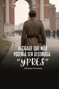 bokomslag A cidade que no poderia ser destruda &quot;Ypres&quot;