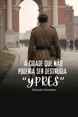 bokomslag A cidade que não poderia ser destruída "Ypres"