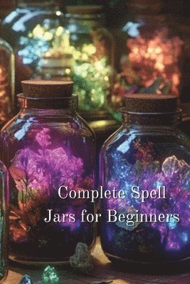 bokomslag Complete Spell Jars for Beginners