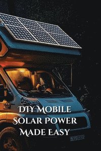 bokomslag DIY Mobile Solar Power Made Easy