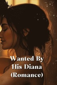 bokomslag Wanted By His Diana (Romance)