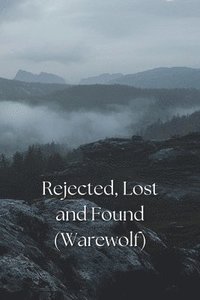 bokomslag Rejected, Lost and Found (Werewolf)