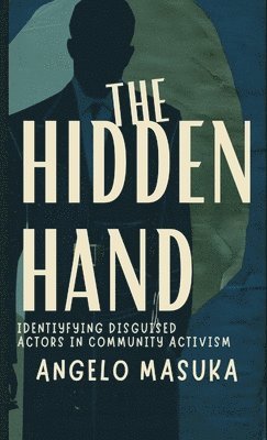 bokomslag The Hidden Hand: Identifying Disguised Actors in Community Activism