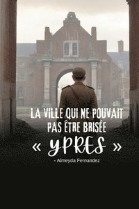 bokomslag La ville qui ne pouvait pas être brisée Ypres