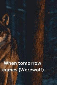 bokomslag When tomorrow comes (Werewolf)