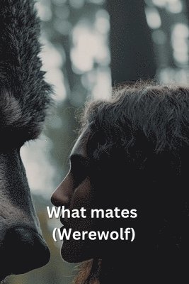 bokomslag What mates (Werewolf)