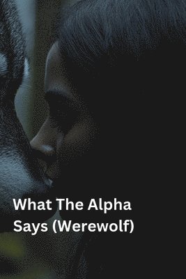 What The Alpha Says (Werewolf) 1