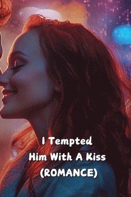 I Tempted Him With A Kiss (ROMANCE) 1