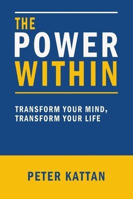 bokomslag The Power Within: Transform Your Mind, Transform Your Life