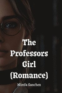 bokomslag The Professors Girl (Romance)