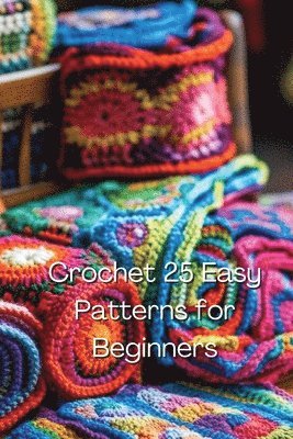 bokomslag Crochet 25 Easy Patterns for Beginners