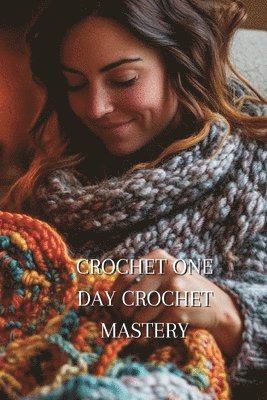 bokomslag Crochet One Day Crochet Mastery