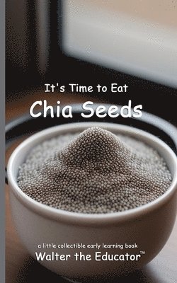 bokomslag It's Time to Eat Chia Seeds