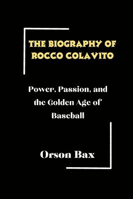 The biography of Rocco Colavito: Power, Passion, and the Golden Age of Baseball 1