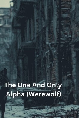 bokomslag The One And Only Alpha (Werewolf)