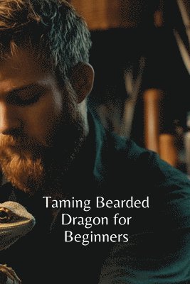 bokomslag Taming Bearded Dragon for Beginners