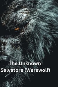 bokomslag The Unknown Salvatore (Werewolf)