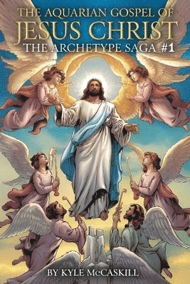 bokomslag The Aquarian Gospel of Jesus Christ: The Archetype Saga #1