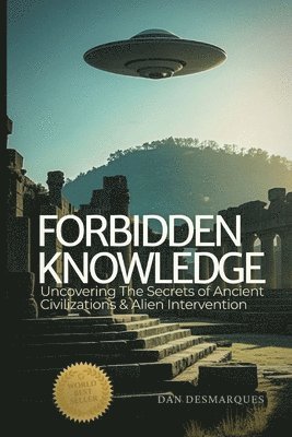 Forbidden Knowledge: Uncovering the Secrets of Ancient Civilizations and Alien Intervention 1