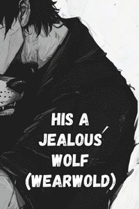 bokomslag HIs a Jealous Wolf (Wearwold)