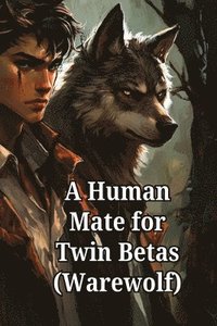 bokomslag A Human Mate for Twin Betas (Warewolf)