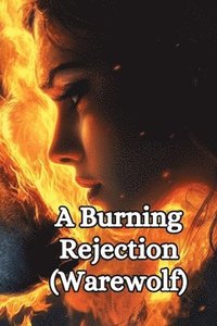 bokomslag A Burning Rejection (Warewolf)