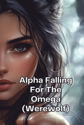 bokomslag Alpha Falling For The Omega (Werewolf)