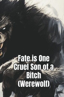 Fate is One Cruel Son of a Bitch(Werewolf) 1