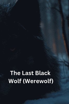 bokomslag The Last Black Wolf (Werewolf)