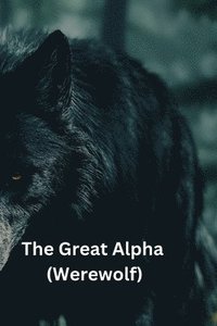 bokomslag The Great Alpha (Werewolf)