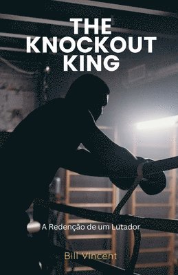 bokomslag The Knockout King: A Redenção de um Lutador