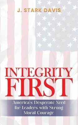 J Stark Davis, J. Stark Davis, J. Stark Davis - Integrity First, Inbunden