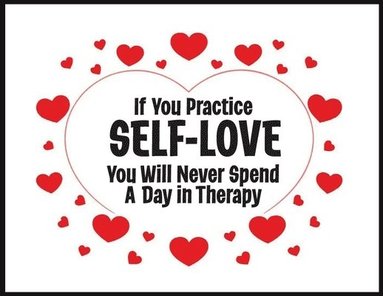 bokomslag If You Practice SELF-LOVE You Will Never Spend a Day in Therapy