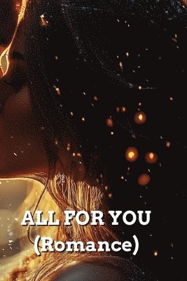 ALL FOR YOU (Romance) 1