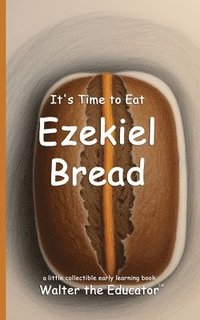 bokomslag It's Time to Eat Ezekiel Bread