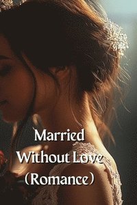 bokomslag Married Without Love (Romance)