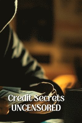 bokomslag Credit Secrets UNCENSORED